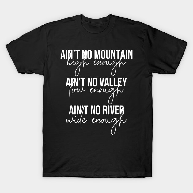 Ain’t No Mountain High Enough T-Shirt by onunique